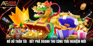 Nổ Hũ Thần Tài - Bứt Phá Doanh Thu Cùng Trải Nghiệm Mới